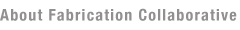 about fabrication collaborative